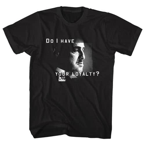 The Godfather's Do I Have Your Loyalty Graphic Shirt
