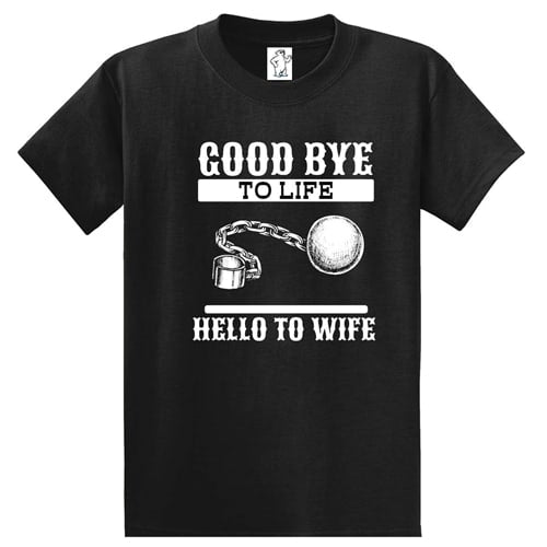 Goodbye Life Hello Wife T-Shirt