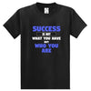 Success Is Not What You Have T-Shirt