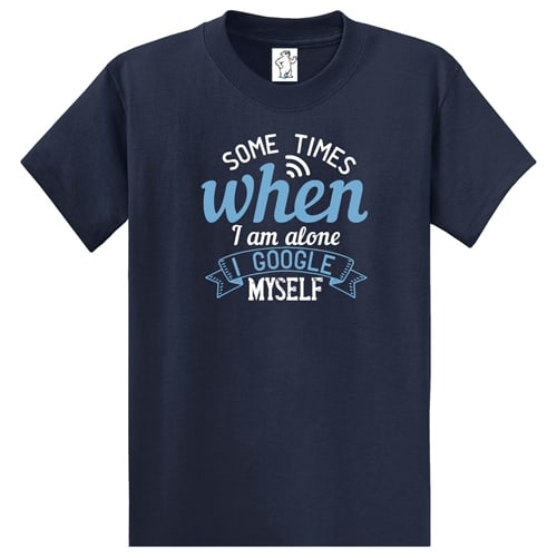 I Google Myself T-Shirt