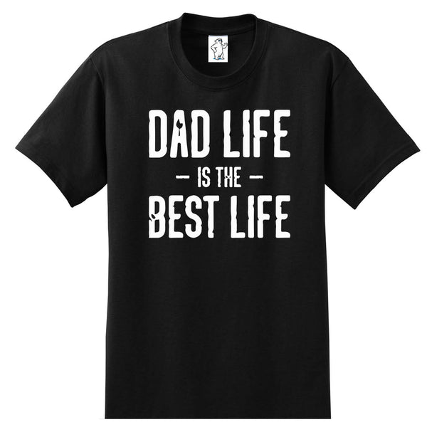 Dad Life Is The Best Life - Dad Shirt