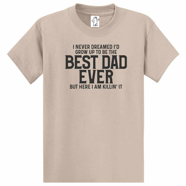 Never Dreamed Best Dad Ever - Dad Shirt