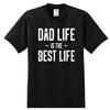 Dad Life Is The Best Life - Dad Shirt