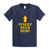 Insert Beer Here T-Shirts